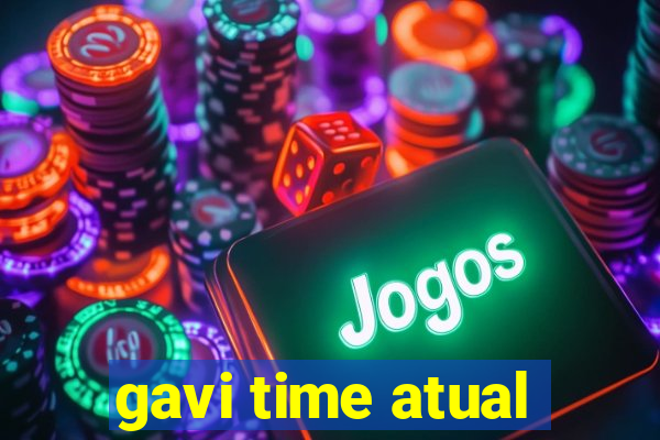 gavi time atual